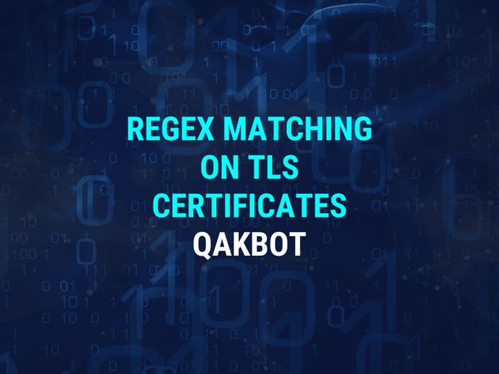 Advanced Threat Intelligence Guide - How To Identify Qakbot Servers with Regex and TLS Certificates